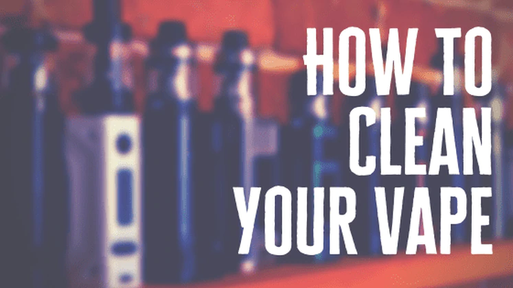 How to Clean a Vape Quickly and Thoroughly