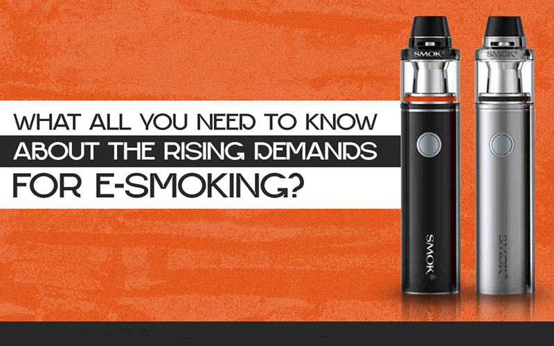 What All You Need To Know About The Rising Demands For E-smoking?